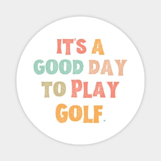 It’s A Good Day To Play Golf Magnet